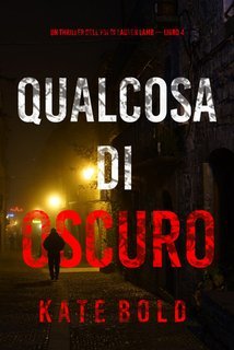 Kate Bold - Qualcosa di Oscuro (FBI Lauren Lamb Vol. 4) (2025)