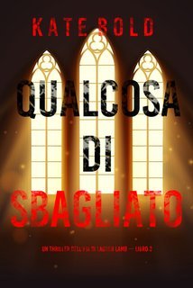 Kate Bold - Qualcosa di Sbagliato (FBI Lauren Lamb Vol. 3) (2025)