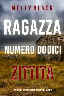 Molly Black - Ragazza Numero Dodici: Zittita (Maya Gray, FBI Vol. 12) (2025)