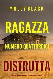 Molly Black - Ragazza Numero Quattordici: Distrutta (Maya Gray, FBI Vol. 14) (2025)