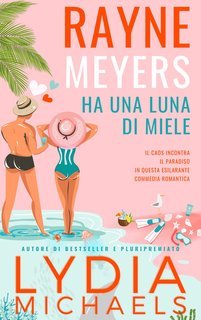 Lydia Michaels - Catastrofica Rayne Vol. 4. Rayne Meyers Ha Una Luna di Miele (2025)