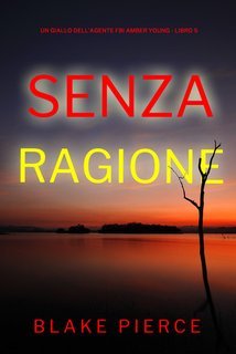 Blake Pierce - Senza Ragione (FBI Amber Young Libro 5) (2025)