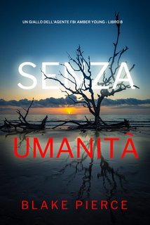 Blake Pierce - Senza Umanità (FBI Amber Young Libro 8) (2025)