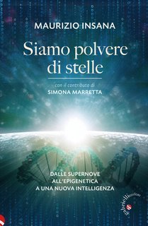 Maurizio Insana - Siamo polvere di stelle. Dalle supernove all’epigenetica a una nuova intelligenza (2025)