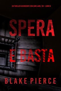 Blake Pierce - Spera e Basta (Cami Lark, FBI - Libro 8) (2025)