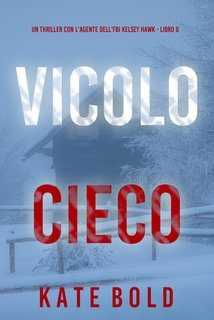 Kate Bold - Vicolo Cieco. FBI Kelsey Hawk Vol. 6 (2025)