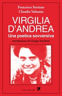 Francisco Soriano, Claudia Valsania - Virgilia D'Andrea. Una poetica sovversiva (2024)