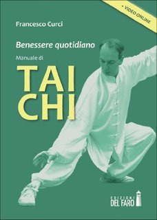 Francesco Curci - Benessere quotidiano. Manuale di Tai Chi (2014)