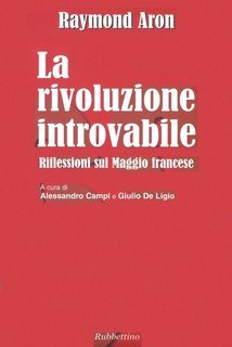 Raymond Aron - La rivoluzione introvabile (2008)