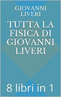 Giovanni Liveri - Tutta la fisica di Giovanni Liveri. 8 libri in 1 (2016)