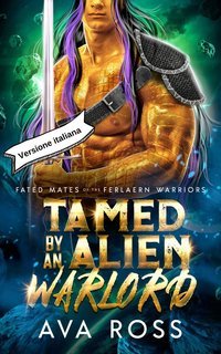 Ava Ross - Compagni del Destino dei Guerrieri di Ferlaern Vol. 2. Domato dal Guerriero Alieno (2025)