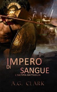 A. G. Clark - Impero di sangue Vol. 4.  L’Ultima Battaglia (2025)
