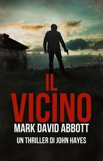 Mark David Abbott - Un Thriller di John Hayes Vol. 9. Il Vicino (2025)