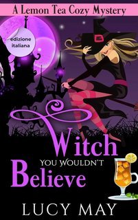 Lucy May - Lemon Tea Cozy Mysteries Vol. 1. Witch You Wouldn’t Believe (2025)