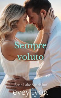 Evey Lyon - Serie Lake Spark Inn (Italian) Vol. 2. Sempre voluto (2025)