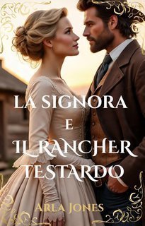 Arla Jones - Le storie d'amore occidentali Vol. 1. La signora e il rancher testardo (2025