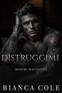 Bianca Cole - Mostri Magnetici Vol. 2. Distruggimi (2025)