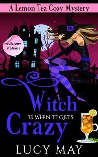 Lucy May - Lemon Tea Cozy Mysteries Vol. 3. Witch Is When It Gets Crazy (2025)