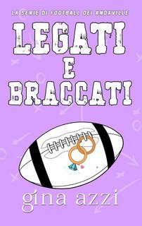 Gina Azzi - La Serie di Football dei Knoxville Vol. 4. Legati e braccati (2025)