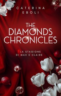 Caterina Eboli - The Diamonds Chronicles. La stagione di Max e Claire (2025)