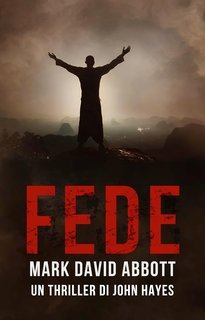 Mark David Abbott - Un Thriller di John Hayes Vol. 8. Fede (2025)