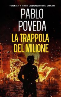 Pablo Poveda - Gabriel Caballero, mistero, intrighi e suspense Vol. 8. La Trappola del Milione (2025)