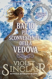 Violet Sinclair - Ereditiere Americane Vol. 7. Il Bacio Più Sconveniente della Vedova (2025)