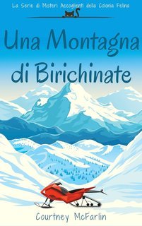 Courtney McFarlin - La Serie di Misteri Accoglienti della Colonia Felina Vol. 3. Una Montagna di Birichinate (2025)