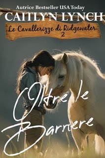 Caitlyn Lynch - Le Cavallerizze di Ridgewater Vol. 2. Oltre le Barriere (2025)