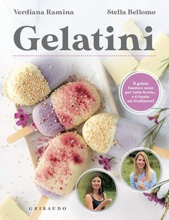 Verdiana Ramina,  Stella Bellomo - Gelatini. Il gelato buono e sano per tutte le età… e ti basta un frullatore (2022)