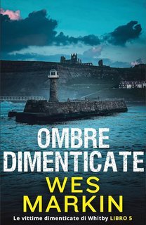 Wes Markin - Le vittime dimenticate di Whitby Vol. 5. Ombre Dimenticate (2025)