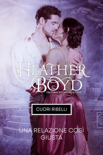 Heather Boyd - Cuori Ribelli Vol. 4. Una Relazione Così Giusta (2025)