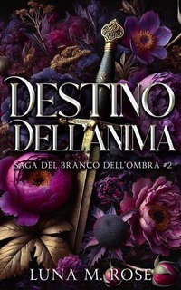 Luna M. Rose - Saga del Branco dell’Ombra Vol. 2. Destino dell’Anima (2025)