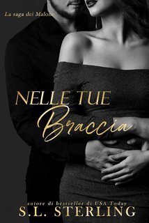 S.L. Sterling - La saga dei Malone Vol. 2. Nelle Tue Braccia (2025)