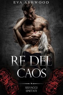 Eva Ashwood - Selvaggi Spietati Vol. 1. Re del Caos (2025)