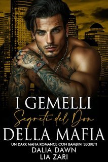 Dalia Dawn, Lia Zari - I Don Mafiosi Possessivi Vol. 38. I Gemelli Segreti del Don della Mafia (2025)