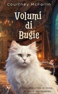 Courtney McFarlin - I Casi Misteriosi di Millie, la Gatta dei Miracoli Vol. 3. Volumi di Bugie (2025)