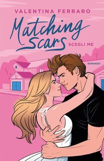 Valentina Ferraro - Matching Scars Series Vol. 1. Scegli me (2025)