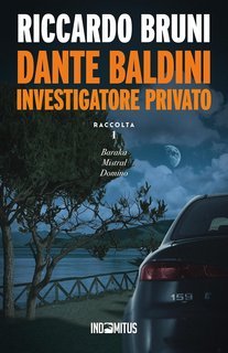 Riccardo Bruni  - Dante Baldini, investigatore privato. Raccolta 1 (2025)