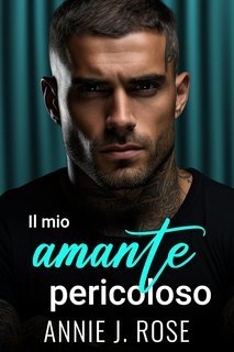 Annie J. Rose - Papà Proibiti Vol. 4. Il mio amante pericoloso (2025)