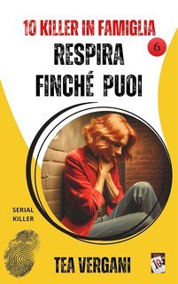 Tea Vergani - 10 Killer in famiglia Vol. 6. Respira finché puoi (2025)