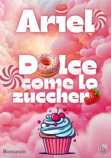 Emanuela M. - Ariel. Dolce come lo zucchero (2025)