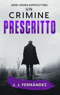 J. J. Fernández - Crimini impercettibili Vol. 5. Un crimine prescritto (2025)