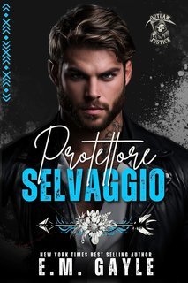 E.M. Gayle - Giustizia Fuorilegge Vol. 1. Protettore Selvaggio (2025)