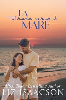 Liz Isaacson - Amori d’estate Vol. 6. La strada verso il mare (2025)