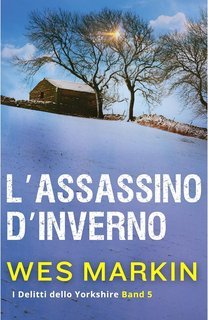 Wes Markin - I Delitti dello Yorkshire Vol. 5. L'Assassinio d'Inverno (2025)