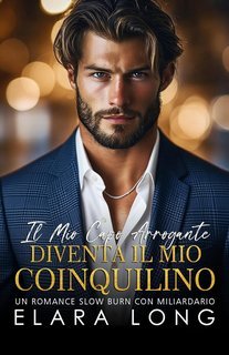 Elara Long - Il Mio Capo arrogante diventa il Mio Coinquilino (2025)