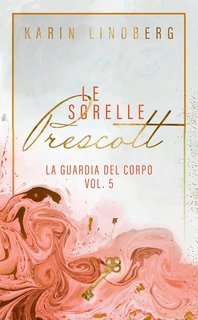 Karin Lindberg - Le Sorelle Prescott Vol. 5. La guardia del corpo (2025)