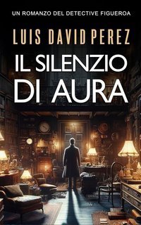 Luis David Pérez - Detective Figueroa Vol. 2. Il silenzio di Aura (2025)
