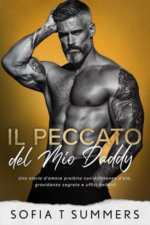 Sofia T Summers - Billionaire Baby Daddies Vol. 2. Il Peccato del Mio Daddy (2025)